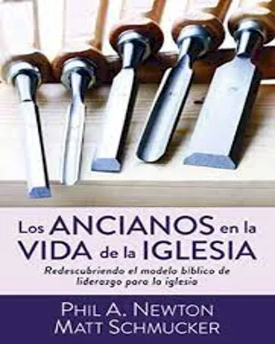 Ancianos En La Vida De La Iglesia Redescubriendo Modelo Bíblico Del Liderazgo