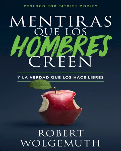 Mentiras Que Los Hombres Creen Y La Verdad Que Los Hace Libres