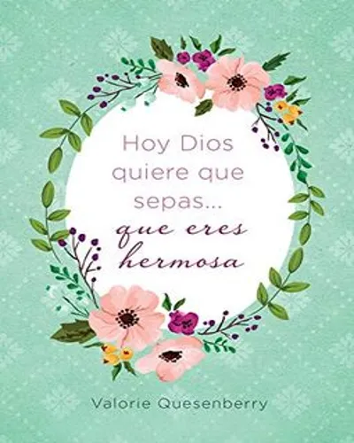 Hoy Dios Quiere Que Sepas Eres Hermosa
